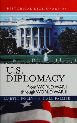 Historical Dictionary of U. S. Diplomacy from World War I Through World War II