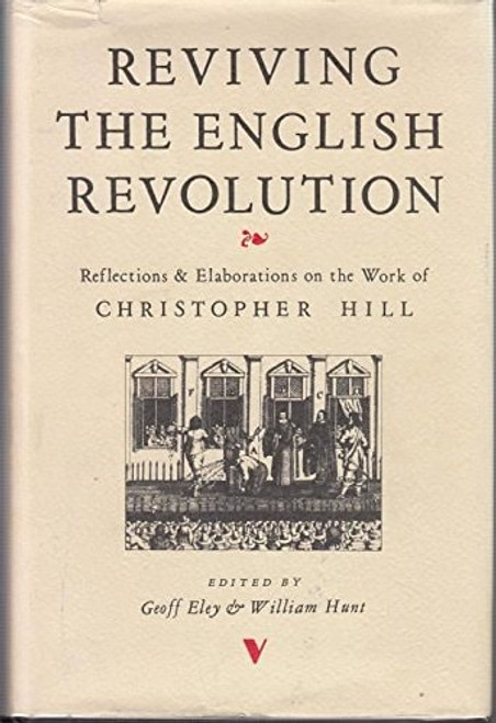 Reviving the English Revolution Reflections and Elaborations on the Work of Christopher Hill Reviving the English Revolution Reflections and Elaborations on the Work of Christopher Hill