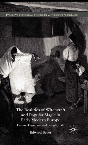 The Realities of Witchcraft and Popular Magic in Early Modern