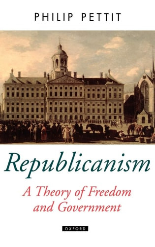 Republicanism: A Theory of Freedom and Government