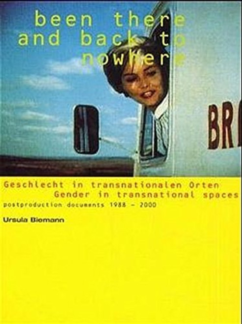 Been There and Back to Nowhere Gender in Transnational Spaces : Geschlecht in Transnationalen Orten : Postproduction Documents 1988-2000