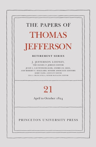 The        Papers of Thomas Jefferson, Retirement Series, Volume 21