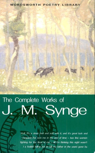 The Complete Works of J.M. Synge Plays, Prose and Poetry