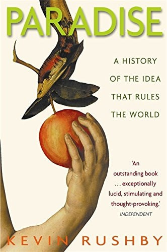 Paradise A History of the Idea that Rules the World