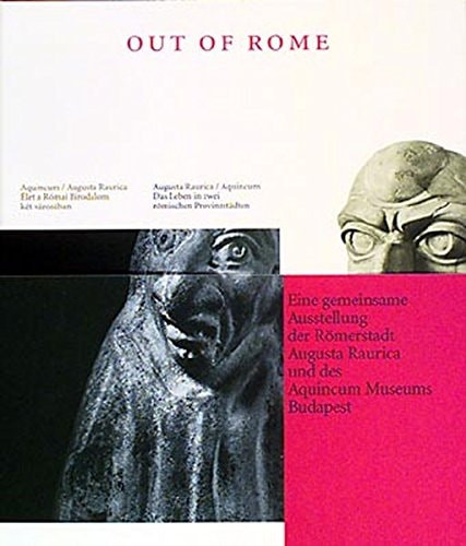 Out of Rome: Augusta Raurica/Aquincum : das Leben in zwei römischen Provinzstädten (Hungarian Edition)