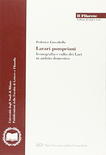 Larari pompeiani iconografia e culto dei Lari in ambito domestico