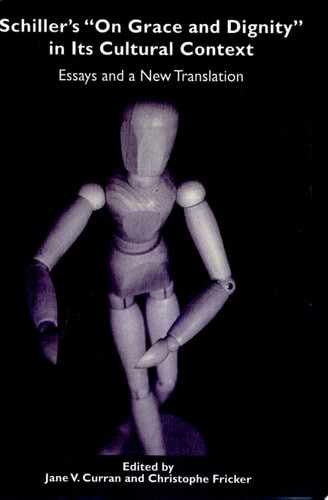 Schiller's on Grace and Dignity in Its Cultural Context: Essays and a New Translation