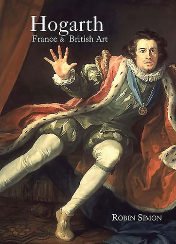 Hogarth, France and British Art: The Rise of the Arts in 18th-Century Britain