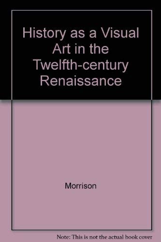 History As a Visual Art in the Twelfth-Century Renaissance