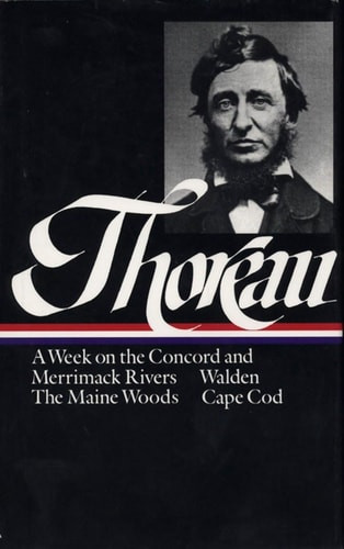 Henry David Thoreau: a Week on the Concord and Merrimack Rivers, Walden, the Maine Woods, Cape Cod (LOA #28)