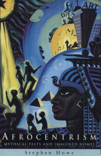 Afrocentrism: Mythical Pasts and Imagined Homes