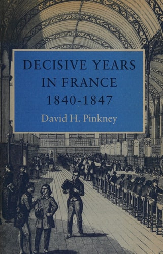 Decisive Years in France, 1840-1847 | | 9780691054674
