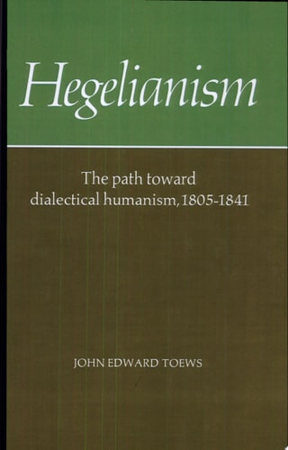 Hegelianism: The Path Toward Dialectical Humanism, 1805 1841 (Revised)