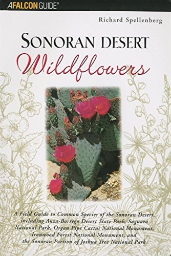 Sonoran Desert Wildflowers: A Field Guide to the Common Wildflowers of the Sonoran Desert, Including Anza-Borrego Desert State Park, Saguaro National