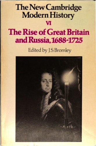 New Cambridge Modern History: Volume 6, the Rise of Great Britain and Russia, 1688-1715/25