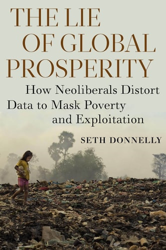 Lie of Global Prosperity: How Neoliberals Distort Data to Mask Poverty and Exploitation