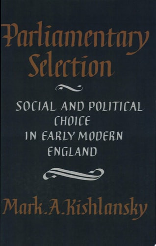 Parliamentary Selection: Social and Political Choice in Early Modern England