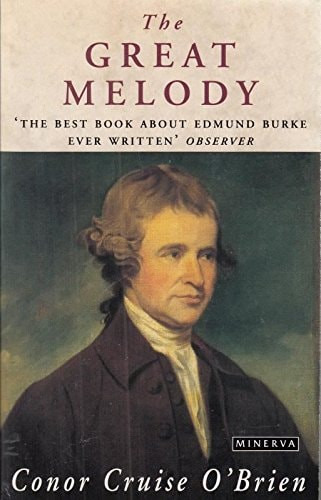 The Great Melody A Thematic Biography and Commented Anthology of Edmund Burke