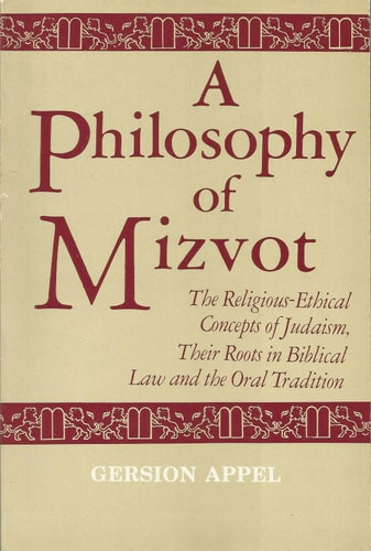 Philosophy of Mizvot: The Religious Ethical Concepts of Judaism, Their Roots in Biblical Law and the Oral Tradition
