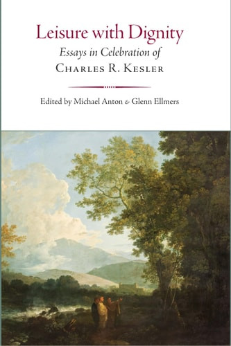 Leisure with Dignity Essays in Celebration of Charles R. Kesler