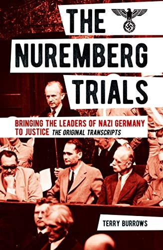 The Nuremberg Trials: Volume I Bringing the Leaders of Nazi Germany to Justice