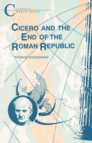 Cicero and the End of the Roman Republic (Classical World)
