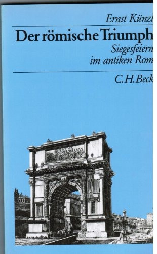 Der römische Triumph: Siegesfeiern im antiken Rom (Beck's archäologische Bibliothek) (German Edition)