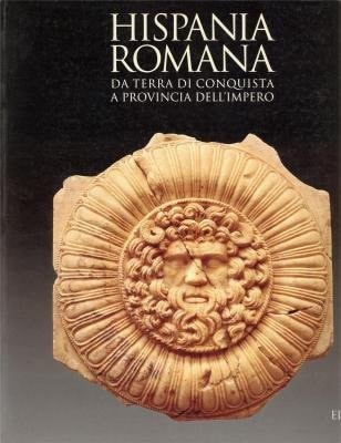 Hispania romana: Da terra di conquista a provincia dell'impero (Italian Edition)