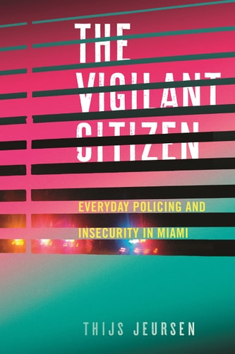 Vigilant Citizen: Everyday Policing and Insecurity in Miami