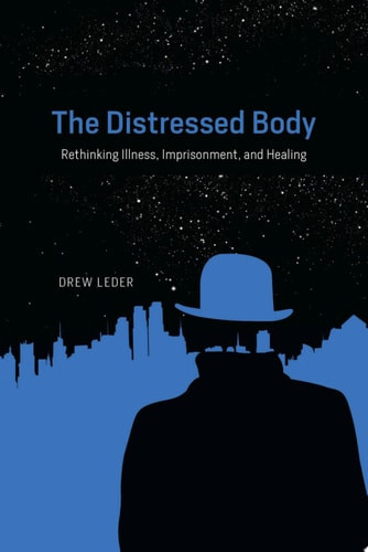 The        Distressed Body Rethinking Illness, Imprisonment, and Healing