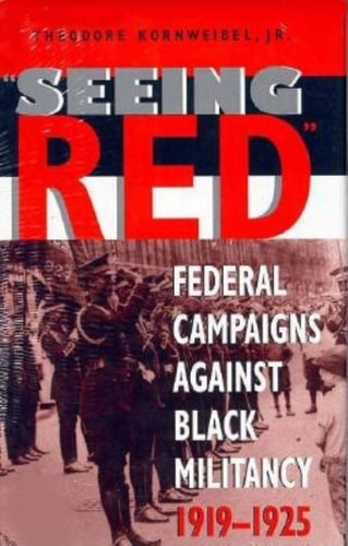 Seeing Red Federal Campaigns Against Black Militancy, 1919-1925