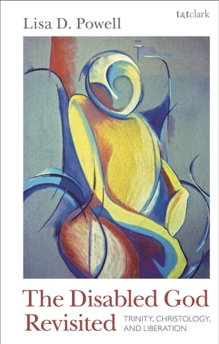 The        Disabled God Revisited Trinity, Christology, and Liberation