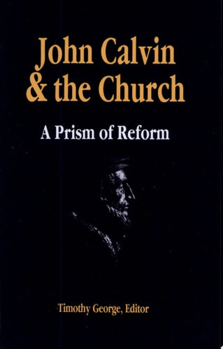 John Calvin and the Church A Prism of Reform