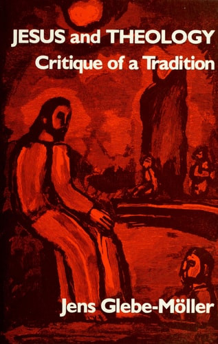 Jesus and Theology Critique of a Tradition