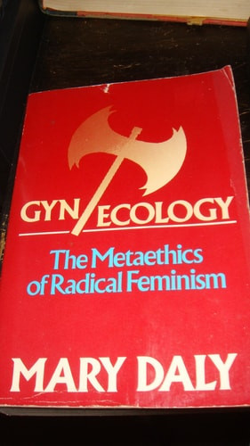 Gyn/ecology The Metaethics of Radical Feminism
