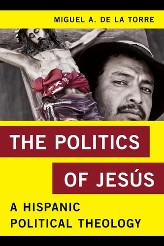 The        Politics of Jesús A Hispanic Political Theology