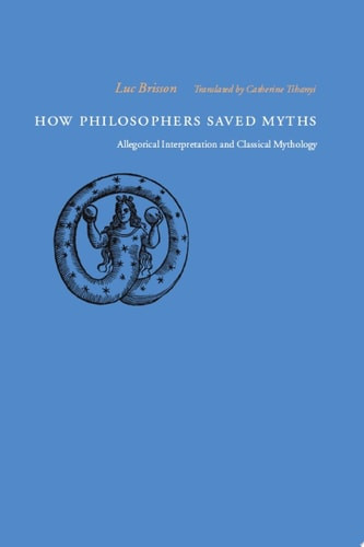 How Philosophers Saved Myths | | 9780226075358