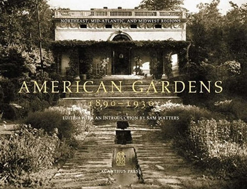 American Gardens, 1890-1930: Northeast, Mid-Atlantic, and Midwest Regions