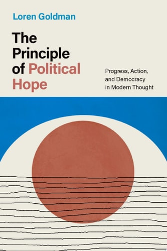 Principle of Political Hope: Progress, Action, and Democracy in Modern Thought