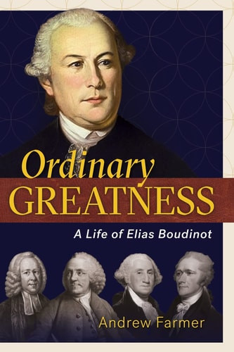 Ordinary Greatness A Life of Elias Boudinot
