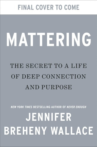 Mattering: The Secret to a Life of Deep Connection and Purpose
