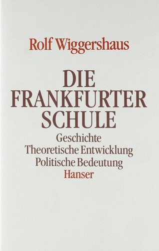 Die Frankfurter Schule: Geschichte, theoretische Entwicklung, politische Bedeutung (German Edition)