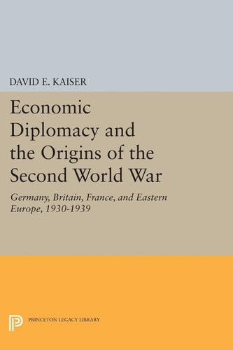 Economic Diplomacy and the Origins of the Second World War | | 9780691615479