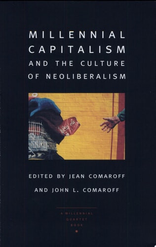 Millennial Capitalism and the Culture of Neoliberalism