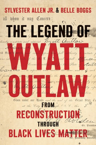 Legend of Wyatt Outlaw: From Reconstruction Through Black Lives Matter