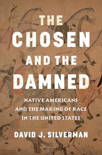 Chosen and the Damned: Native Americans and the Making of Race in the United States