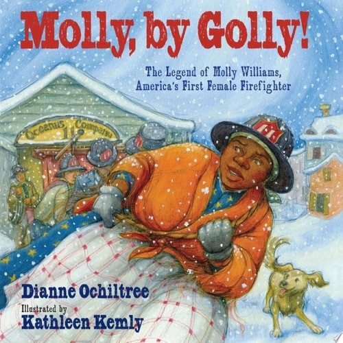 Molly, by Golly!: The Legend of Molly Williams, America's First Female Firefighter