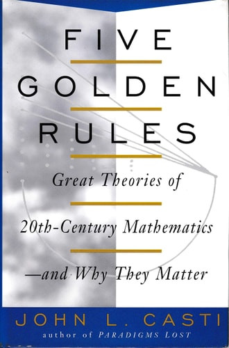 Five Golden Rules: Great Theories of 20th-Century Mathematics--And Why They Matter