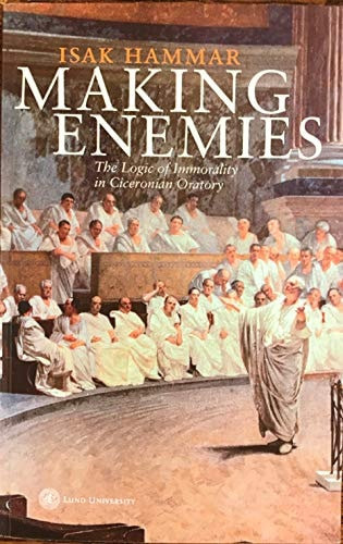 Making Enemies: The Logic of Immorality in Ciceronian Oratory