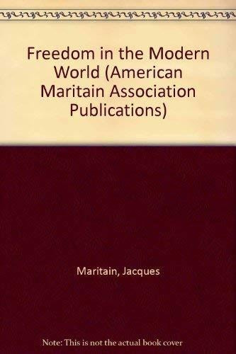 Freedom in the Modern World: Jacques Maritain, Yves R. Simon, Mortimer J. Adler